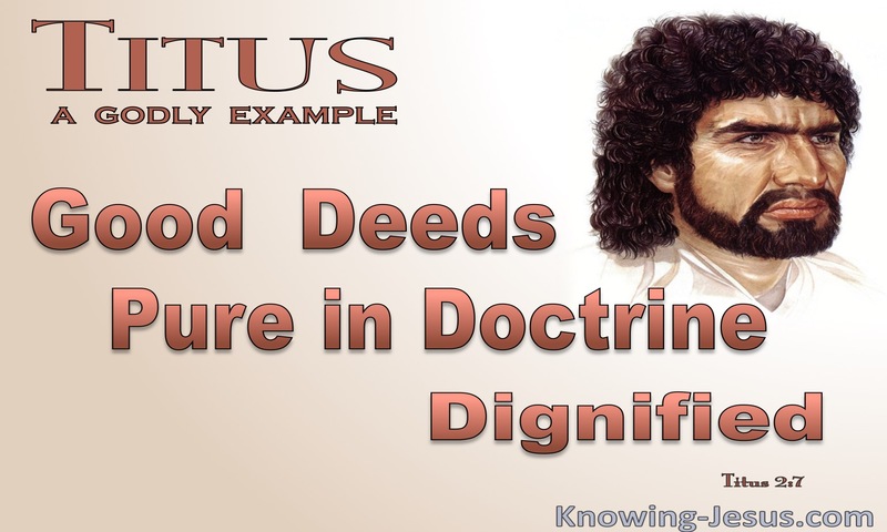 Titus 2:7 An Example Of Good Deeds Pure Doctrine Dignified (brown)